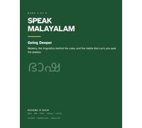 Speak Malayalam: Going Deeper: Mastery, the Linguistics Behind the Rules, the Fluency Manual and the Self-Learner's Playbook - Large Print