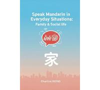 Speak Mandarin in Everyday Situations: Family & Social Life (Real-Life Mandarin Series)