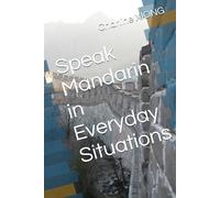 Speak Mandarin in Everyday Situations (Real-Life Mandarin Series)