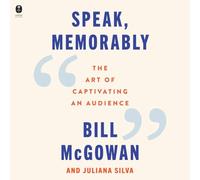 Speak, Memorably: The Art of Captivating an Audience