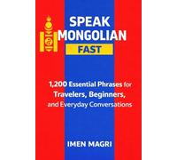 Speak Mongolian Fast: 1,200 Essential Phrases for Travelers, Beginners, and Everyday Conversations