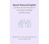 Speak Natural English: 50 Must-Know Phrases for Everyday Greetings