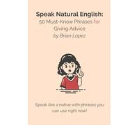 Speak Natural English: 50 Must-Know Phrases for Giving Advice