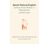 Speak Natural English: 50 Must-Know Phrases for Making Plans