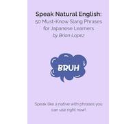 Speak Natural English: 50-Must Know Slang Phrases for Japanese Learners
