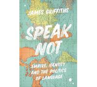 Speak Not: Empire, Identity and the Politics of Language