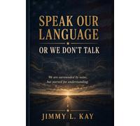 Speak Our Language or We Don't Talk: "We are surrounded by noise, but starved for understanding"