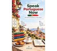 Speak Portuguese Now, Level 3: Brazilian Portuguese: Talk About Anything, in Any Tense - The No-Grammar Method (The Verbolino Method)