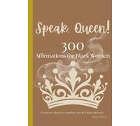 Speak, Queen! 300 Affirmations for Black Women: Inspiring a sisterhood of strength through positive self talk (Speak! Affirmations for Kings & Queens)