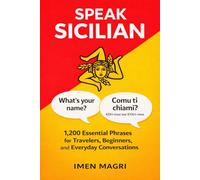 Speak Sicilian: 1,200 Essential Phrases for Travelers, Beginners, and Everyday Conversations