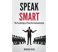 Speak Smart: The Psychology of Powerful Communication