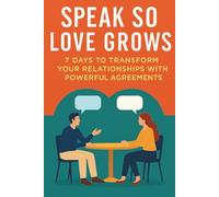 Speak So Love Lasts: The 7-Day Relationship Reset to Stop Misunderstandings, Build Trust, and Deepen Connection