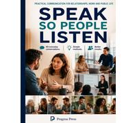 SPEAK SO PEOPLE LISTEN: Practical Communication for Relationships, Work and Public Life (The Pragma Practical Guides)