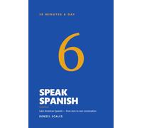 Speak Spanish in 6 Months: Learn Latin American Spanish for Adult Beginners in 30 Minutes a Day - From Zero to Real Conversation