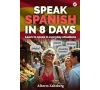 Speak spanish in 8 days: Learn to speak in everyday situations