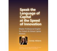 Speak the Language of Capital at the Speed of Innovation: Master Professional English for Fintech & Global Capital Markets