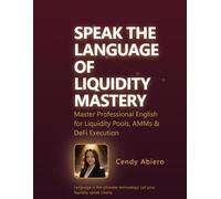 Speak the Language of Liquidity Mastery: Master Professional English for Liquidity Pools, AMMs & DeFi Execution