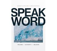 Speak the Word: Walking in the Authority of the Believer
