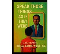 Speak Those Things As If They Were: A Self Help Guide For Young Teens