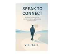 Speak to Connect: Mastering Calm, Clear, and Constructive Conversations (Everyday Transformation Series)