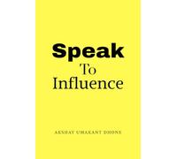 Speak To Influence: Your Words Have The Power To Influence