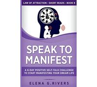 Speak to Manifest: A 6-Day Positive Self-Talk Challenge to Start Manifesting Your Dream Life (9) (Law of Attraction Short Reads)