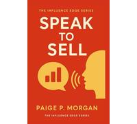 Speak to Sell: How to Speak with Confidence and Convert with Purpose (The Ethical Influence Series)