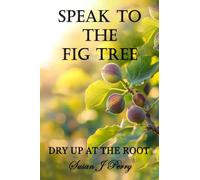 Speak To The Fig Tree: Dry Up At The Root