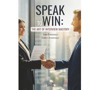Speak To Win: The Secret Art Of Interview Mastery