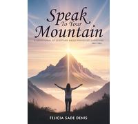 Speak To Your Mountain: Part Two: A Devotional of Scripture-Based Prayer Declarations