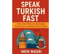 Speak Turkish Fast: 1500 Useful Phrases with English Translations and Pronunciation Guide