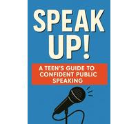 Speak Up!: A Teen's Guide to Confident Public Speaking