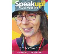 Speak Up, It's Your Life!: If It Matters to You, It Matters