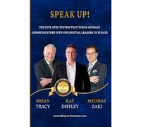 SPEAK UP!: The Five-Step System That Turns Average Communicators Into Influential Leaders in 30 Days