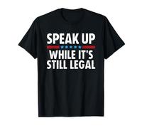 Speak Up While It’s Still Legal Camiseta