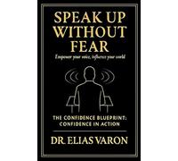 Speak Up Without Fear (The Confidence Blueprint)