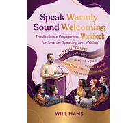 Speak Warmly, Sound Welcoming: The Audience Engagement Workbook for Smarter Speaking and Writing (Beyond Grammar: The English skills your grammar book never taught you)