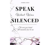 Speak What Was Silenced: A Healing Journal with Prompts, Poems & Rituals to Reclaim Your Voice and Tell the Story Only You Can Tell