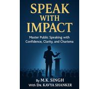 Speak With Impact: Master Public Speaking with Confidence, Clarity, and Charisma