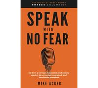 Speak With No Fear: Go from a nervous, nauseated, and sweaty speaker to an excited, energized, and passionate presenter: 1