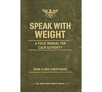Speak With Weight: A Field Manual for Calm Authority
