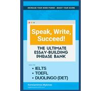 Speak, Write, Succeed!: The Ultimate Essay-Building Phrase Bank