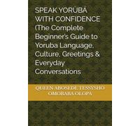 SPEAK YORÙBÁ WITH CONFIDENCE (The Complete Beginner’s Guide to Yoruba Language, Culture, Greetings & Everyday Conversations