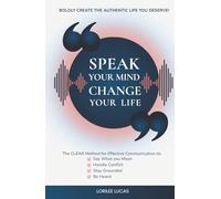 Speak Your Mind, Change Your Life: The CLEAR Method for Effective Communication to Say What You Mean, Handle Conflict, Stay Grounded, Be Heard | ... Authentic Life You Deserve (Revive & Thrive)