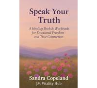 Speak Your Truth: A Healing Book & Workbook for Emotional Freedom and True Connections
