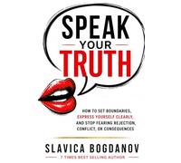 Speak Your Truth: How to Set Boundaries, Express Yourself Clearly, and Stop Fearing Rejection, Conflict, or Consequences (The Female Survival Series - Reclaim Your Life, Voice, and Power)