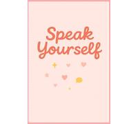 SPEAK YOURSELF: A 120-Day Guided Journal to Help You Speak Your Truth, Set Boundaries & Stop Overthinking