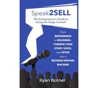 Speak2SELL: The Entrepreneur’s Guide to Using the Stage to Scale