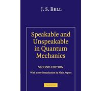 Speakable and Unspeakable in Quantum Mechanics 2nd Edition Paperback: Collected Papers on Quantum Philosophy