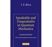 Speakable and Unspeakable in Quantum Mechanics 2nd Edition Paperback: Collected Papers on Quantum Philosophy